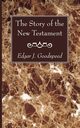 The Story of the New Testament, Goodspeed Edgar J.