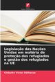 Legisla?o das Na?es Unidas em matria de prote?o dos refugiados e gest?o dos refugiados na UE, Victor Obikaeze Chibuike