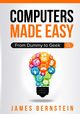 Computers Made Easy, James Bernstein