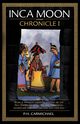 Inca Moon Chronicle I, Carmichael P. H.