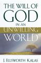 The Will of God in an Unwilling World, Kalas J. Ellsworth