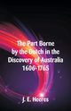 The Part Borne by the Dutch in the Discovery of Australia 1606-1765, Heeres J. E.