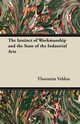 The Instinct of Workmanship and the State of the Industrial Arts, Veblen Thorstein