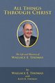 All Things Through Christ, Thomas Wallace E.