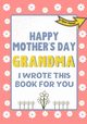 Happy Mother's Day Grandma - I Wrote This Book For You, Publishing Group The Life Graduate