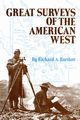 Great Surveys of the American West, Bartlett Richard A.