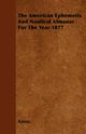 The American Ephemeris And Nautical Almanac For The Year 1877, Anon.