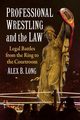 Professional Wrestling and the Law, Long Alex B.