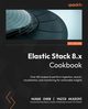 Elastic Stack 8.x Cookbook, Chen Huage