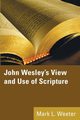 John Wesley's View and Use of Scripture, Weeter Mark L. PhD