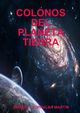 COLONOS DEL PLANETA TIERRA, TORRALBA MARTIN JAVIER F.