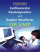 Cardiovascular Haemodynamics and Doppler Waveforms Explained, 