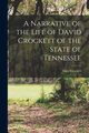 A Narrative of the Life of David Crockett of the State of Tennessee, Davy Crockett