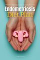 Endometriosis Diet Plan, Golanna Mary