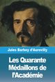 Les Quarante Mdaillons de l'Acadmie, Barbey d'Aurevilly Jules