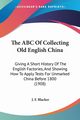 The ABC Of Collecting Old English China, Blacker J. F.