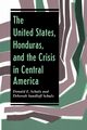 The United States, Honduras, And The Crisis In Central America, Schulz Deborah Sundloff