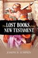 The Lost Books of the New Testament, Lumpkin Joseph B.