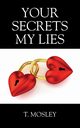 Your Secrets My Lies, Mosley T