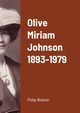 Olive Miriam Johnson 1893 - 1979, Wadner Philip