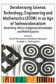 Decolonising Science, Technology, Engineering and Mathematics (STEM) in an Age of Technocolonialism, 