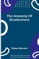 The anatomy of drunkenness, Macnish Robert