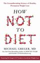 How Not to Diet, Greger Michael