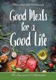 Good Meals for a Good Life. Meal Planner Notebook, @ Journals and Notebooks