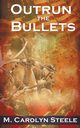 Outrun the Bullets, Steele M. Carolyn