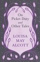 On Picket Duty, and Other Tales, Alcott Louisa May