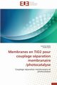 Membranes en tio2 pour couplage sparation membranaire /photocatalyse, Collectif