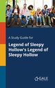 A Study Guide for Legend of Sleepy Hollow's Legend of Sleepy Hollow, Gale Cengage Learning