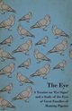 The Eye - A Treatise on 'Eye Signs' and a Study of the Eyes of Great Families of Homing Pigeons, Anon