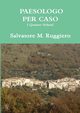 PAESOLOGO PER CASO - I Quattro Volumi, Ruggiero Salvatore M.