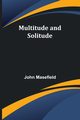 Multitude and Solitude, Masefield John