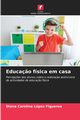 Educa?o fsica em casa, Lpez Figueroa Diana Carolina