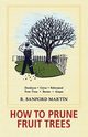 How to Prune Fruit Trees, Twentieth Edition, Martin R. Sanford