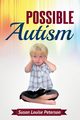 Possible Autism, Peterson Susan Louise