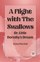 A Flight with the Swallows Or, Little Dorothy's Dream, Marshall Emma
