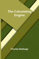 The calculating engine, Babbage Charles