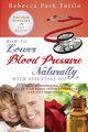 How to Lower Your Blood Pressure Naturally with Essential Oil, Totilo Rebecca Park