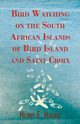 Bird Watching on the South African Islands of Bird Island and Saint Croix, Harris Henry E.