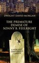 The Premature Demise of Sonny B. Feelright, Morgan Dwight David