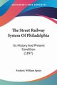 The Street Railway System Of Philadelphia, Speirs Frederic William