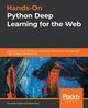 Hands-On Python Deep Learning for the Web, Singh Anubhav