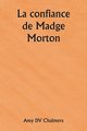 La confiance de Madge Morton, Chalmers Amy DV