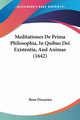 Meditationes De Prima Philosophia, In Quibus Dei Existentia, And Animae (1642), Descartes Rene