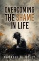 Overcoming the Shame in Life, Kelly Darrell D.