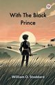 With The Black Prince, Stoddard William O.