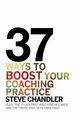 37 Ways to BOOST Your Coaching Practice, Chandler Steve